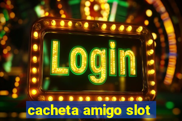 cacheta amigo slot